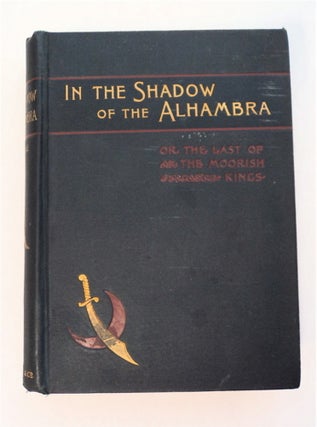 94135] In the Shadow of the Alhambra; or, The Last of the Moorish Kings. W. M. GREENLEE, M. D