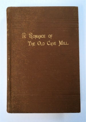 94142] A Romance of the Old Cave Mill: A Study in Ethics. Maj. Walter LEIGH, Walter L. Jenkins