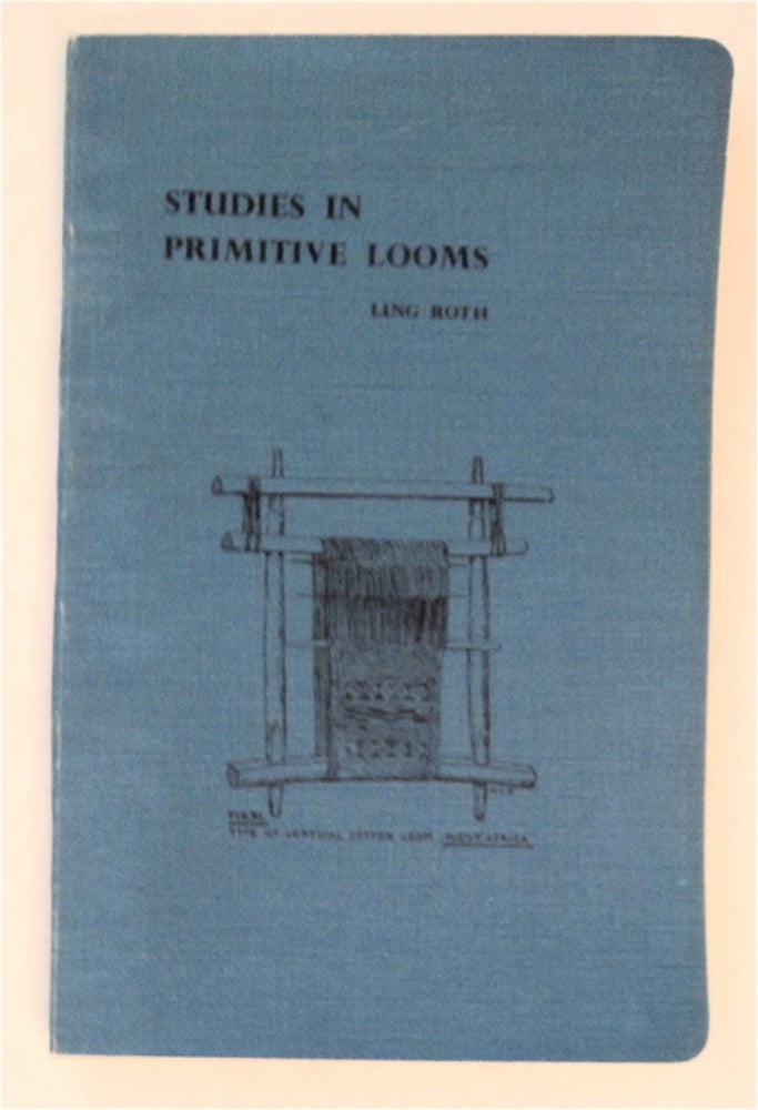[94171] Studies in Primitive Looms. Ling ROTH.