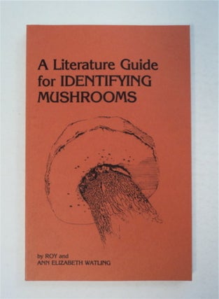 94227] A Literature Guide for Identifying Mushrooms. Roy WATLING, Elizabeth Watling