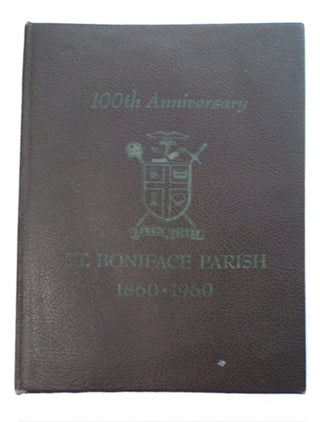 94279] 100th Anniversary, St. Boniface Parish, San Francisco, California, 1860-1960. William J....