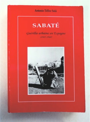94362] Sabaté, Guérilla urbaine en Espagne (1945-1960). Antonio TÉLLEZ SOLÁ, avec...