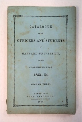 94363] A CATALOGUE OF THE OFFICERS AND STUDENTS OF HARVARD UNIVERSITY FOR THE ACADEMICAL YEAR...
