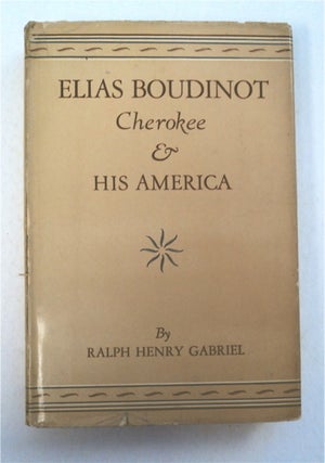 94368] Elias Boudinot, Cherokee & His America. Ralph Henry GABRIEL