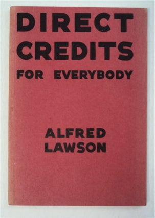 94372] Direct Credits for Everybody: Showing How Capitalism Will Work. Alfred LAWSON