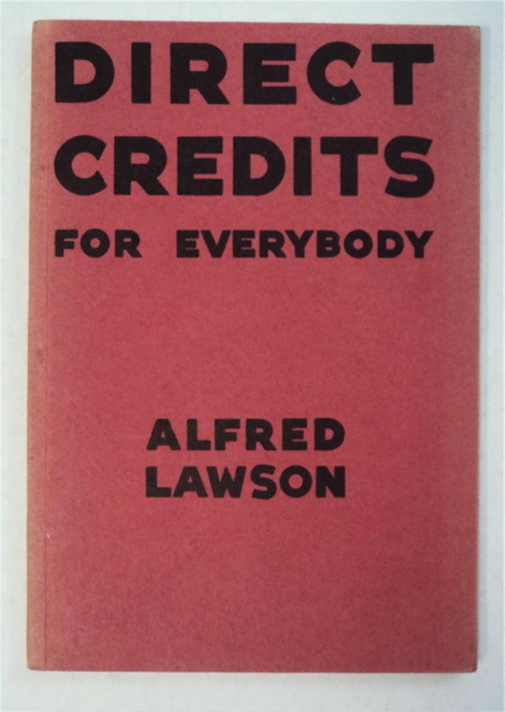 [94372] Direct Credits for Everybody: Showing How Capitalism Will Work. Alfred LAWSON.