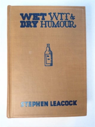 94426] Wet Wit & Dry Humour: Distilled from the Pages of Stephen Lecock. Stephen LEACOCK