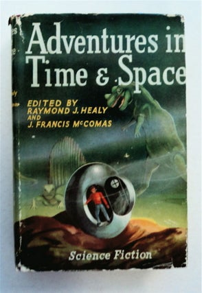 94466] Adventures in Time & Space: An Anthology of Modern Science-Fiction Stories. Raymond J....