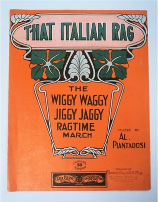 94533] That Italian Rag: The Wiggy Waggy Jiggy Jaggy Ragtime March. Al PIANTADOSI