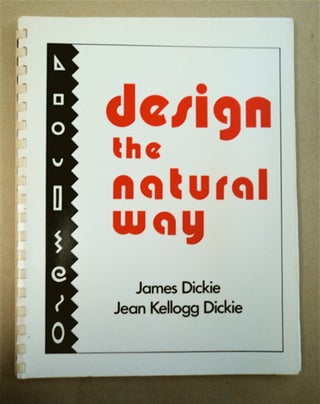94573] Design the Natural Way. James DICKIE, Jean Kellogg Dickie