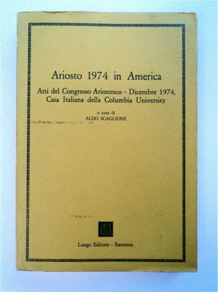 94620] Ariosto 1974 in America: Atti del Congresso Ariostesco - Dicembre 1974, Casa Italiana...