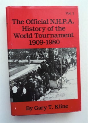 94626] The Official N.H.P.A. History of the World Tournament 1909-1980, Vol. 1. Gary T. KLINE