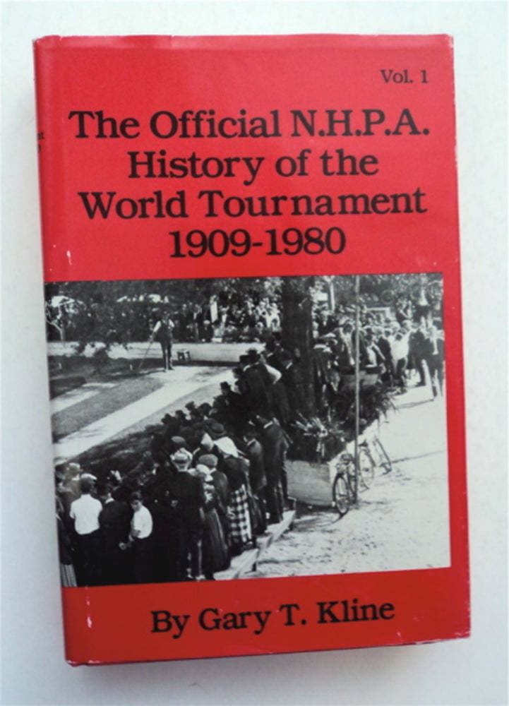 [94626] The Official N.H.P.A. History of the World Tournament 1909-1980, Vol. 1. Gary T. KLINE.