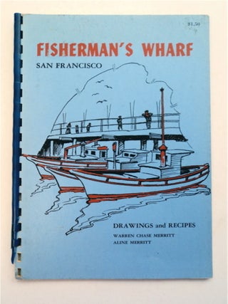 94636] Fisherman's Wharf, San Francisco. Aline MERRITT, recipes by., Warren Chase Merritt