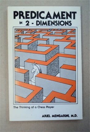 94727] Predicament in 2 - Dimensions: The Thinking of a Chess Player. Ariel MENGARINI, M. D