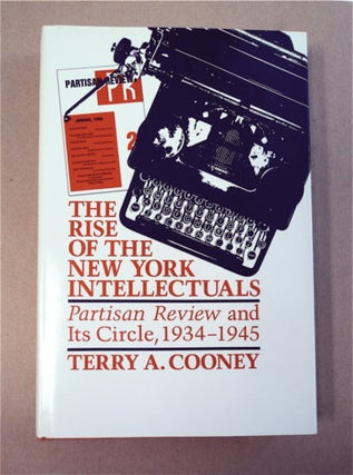 94743] The Rise of the New York Intellectuals: Partisan Review and Its Circle, 1934-1945. Terry...