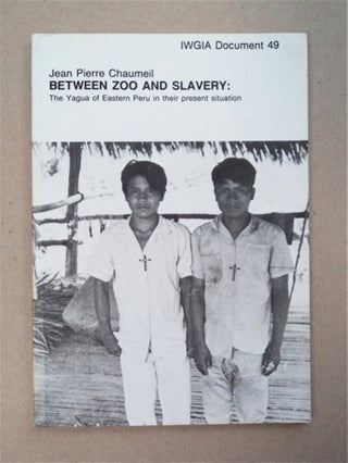 94805] Between Zoo and Slavery: The Yagua of Eastern Peru in Their Present Situation. Jean Pierre...