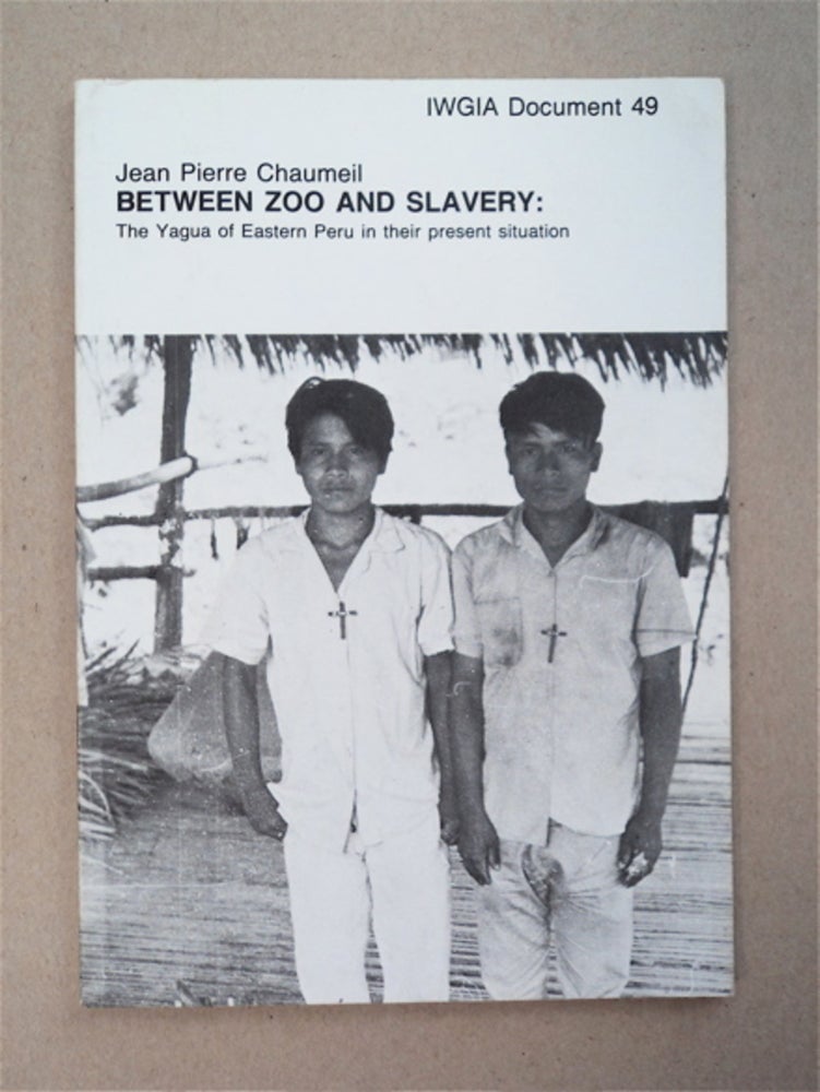 [94805] Between Zoo and Slavery: The Yagua of Eastern Peru in Their Present Situation. Jean Pierre CHAUMEIL.