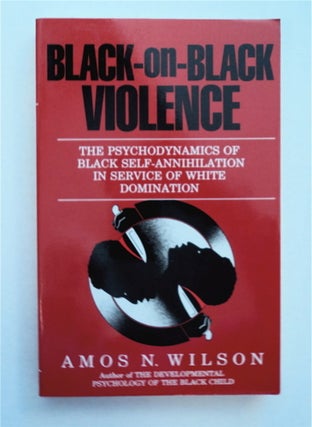 94807] Black-on-Black Violence: The Psychodynamics of Black Self-Annihilation in Service of White...