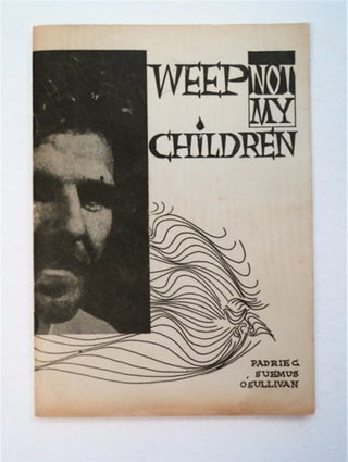 94816] Weep Not My Children. Padriec Suemus O'SULLIVAN