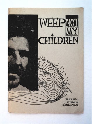 94817] Weep Not My Children. Padriec Suemus O'SULLIVAN