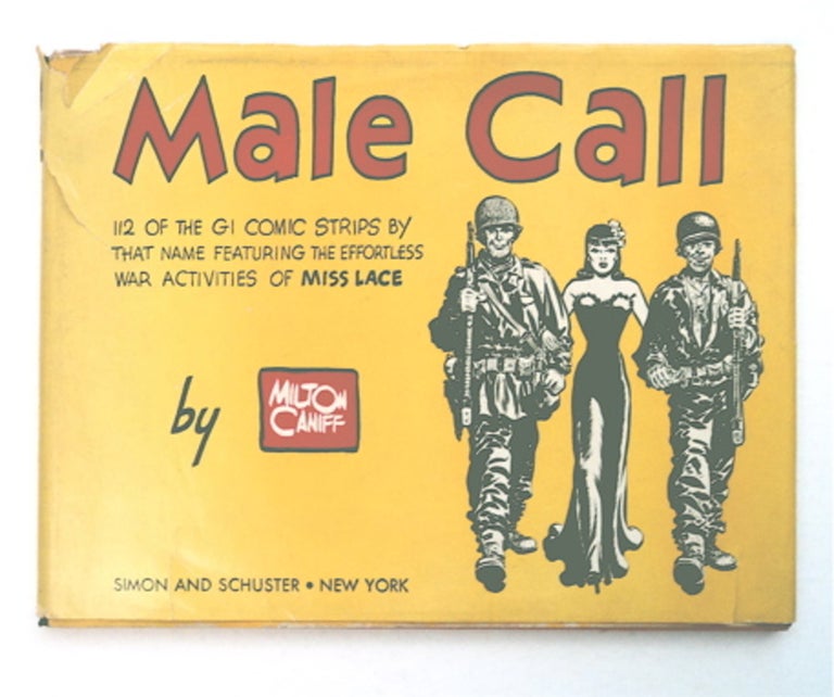 [95096] Male Call: 112 of the GI Comic Strips by That Name - Featuring the Effortless War Activities of Miss Lace. Milton CANIFF.
