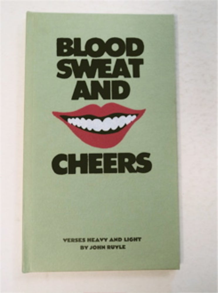 [95109] Blood, Sweat, and Cheers: Verses Heavy & Light. John RUYLE.