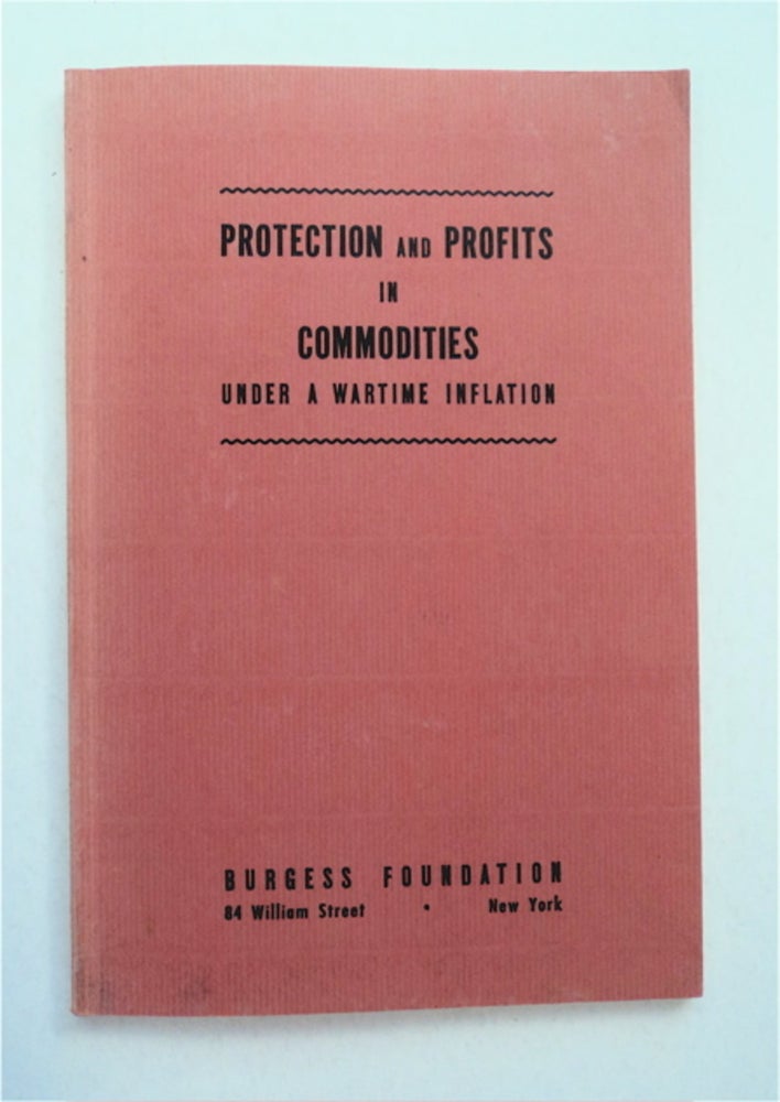 [95144] Protection and Profits in Commodities under a Wartime Inflation. BURGESS FOUNDATION.