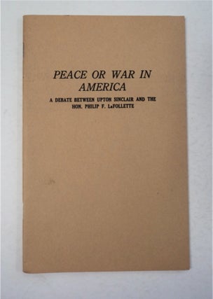 95180] Peace or War in America: A Debate between Upton Sinclair and the Hon. Philip F....