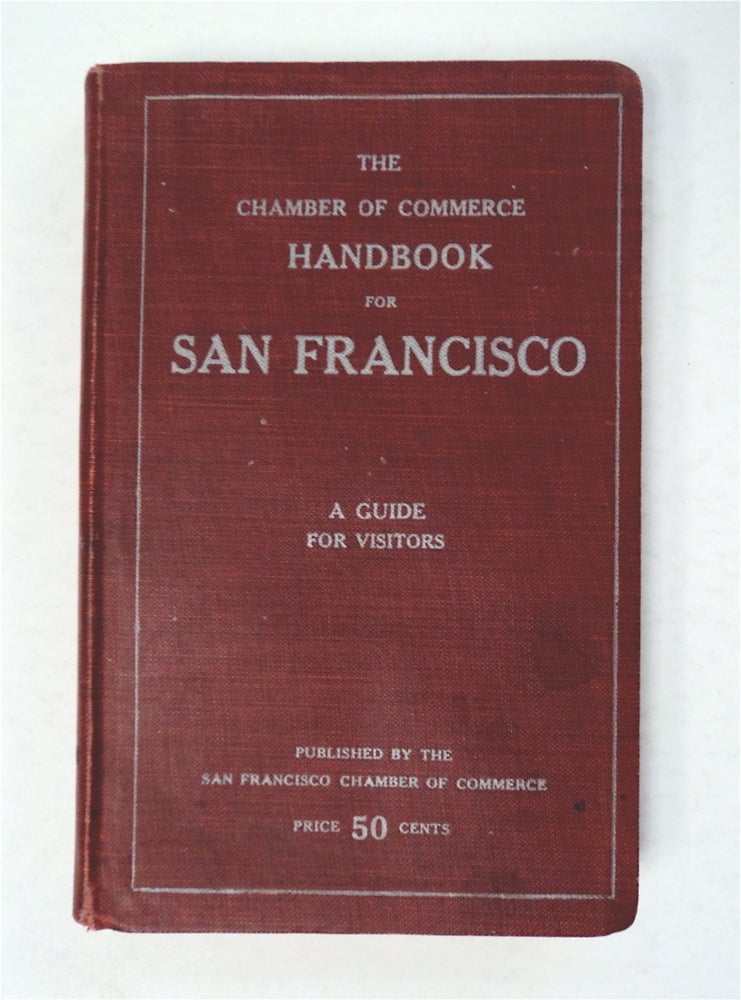 [95182] The Chamber of Commerce Handbook for San Francisco, Historical and Descriptive: A Guide for Visitors. Frank Morton TODD, written.