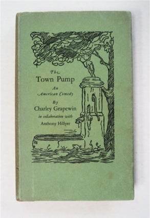 95183] The Town Pump: An American Comedy. Charley GRAPEWIN, in collaboration, Anthony Hillyer