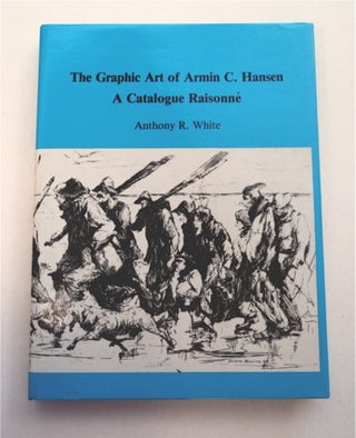 95192] The Graphic Art of Armin C. Hansen: A Catalogue Raisonné. Anthony R. WHITE
