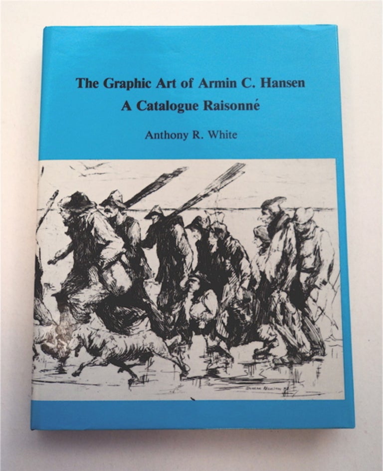 [95192] The Graphic Art of Armin C. Hansen: A Catalogue Raisonné. Anthony R. WHITE.