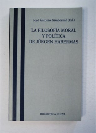 95250] La Filosofía Moral y Política de Jürgen Habermas. José Antonio GIMBERNAT, ed