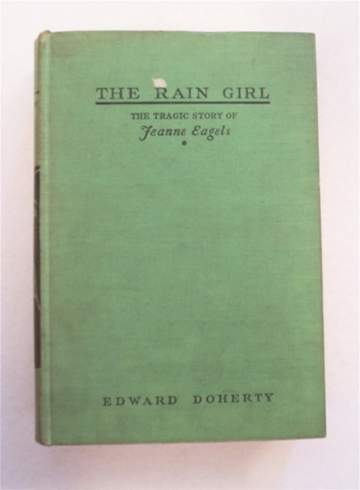 [95278] The Rain Girl: The Tragic Story of Jeanne Eagels. Edward DOHERTY.