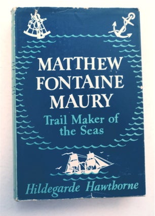 95282] Matthew Fontaine Maury, Trail Maker of the Seas. Hildegarde HAWTHORNE