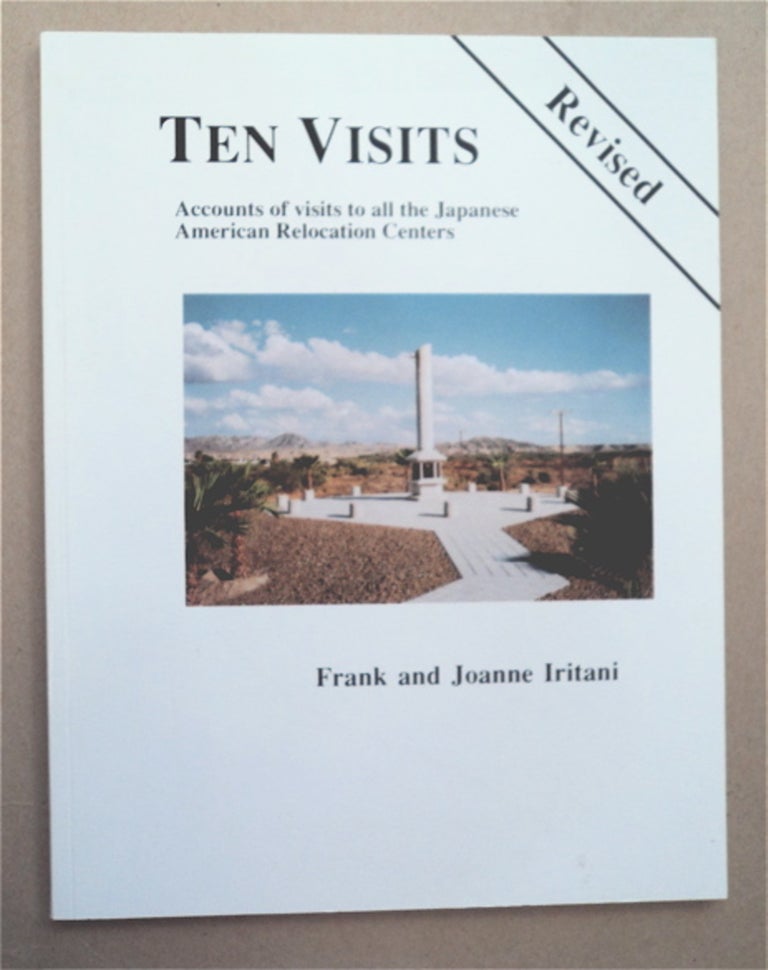 [95313] Ten Visits Revised: Brief Accounts of Our Visits to All Ten Japanese American Relocation Centers of World War Ii, Internee and Non-Internee Recollections, Struggle for Redress, Internment of Other Groups, Our Non-Nikkei Friends, and Other Essays. Frank IRITANI, Joanne Iritani.