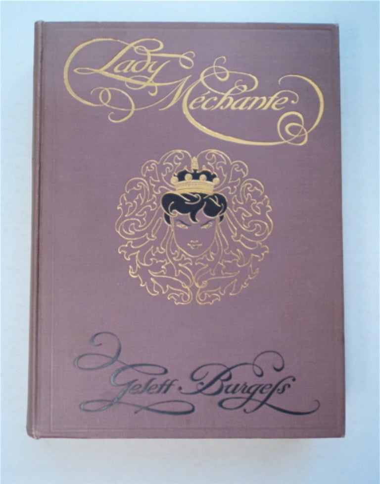 [95325] Lady Méchante; or, Life as It Should Be: Being Diverse Episodes in the Life of a Naughty Nonpareille: A Farce in Filigree. Gelett BURGESS.