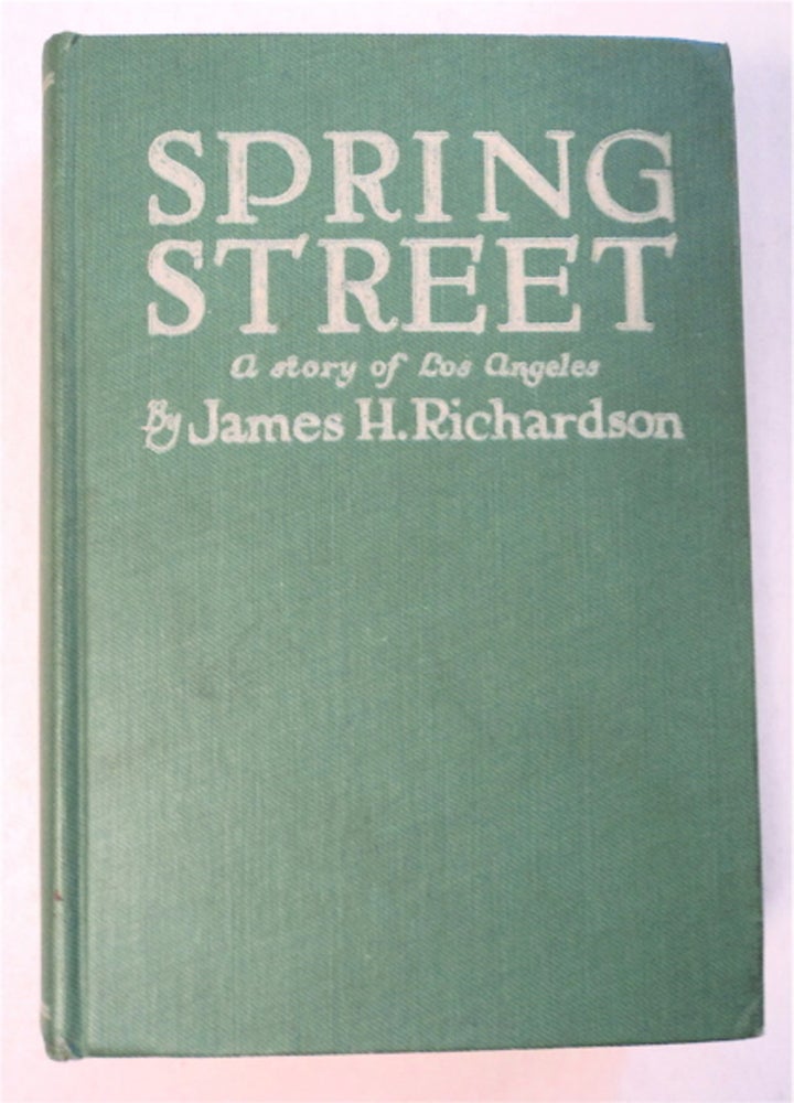 [95337] Spring Street; A Story of Los Angeles. James H. RICHARDSON.