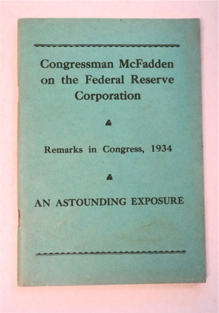 [95341] Congressman Louis T. McFadden on the Federal Reserve Corporation: Remarks in Congress, 1934. Louis T. McFADDEN.