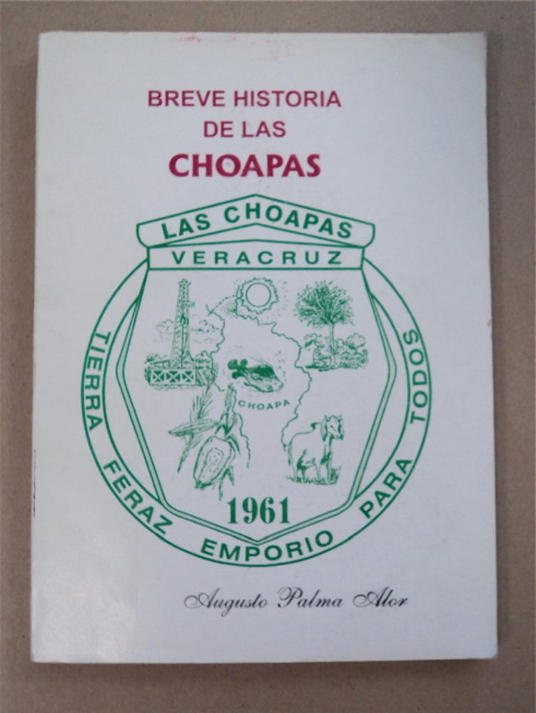 [95412] Breve Histora de Las Choapas, Veracruz. Augusto PALMA ALOR.