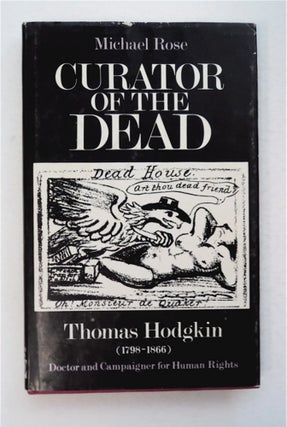 95438] Curator of the Dead: Thomas Hodgkin (1798-1866). Michael ROSE