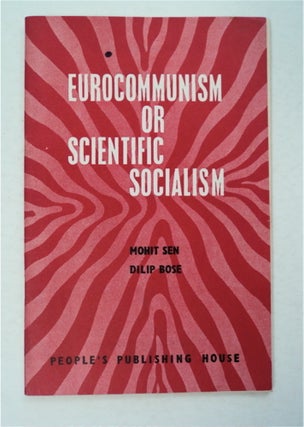 95469] Eurocommunism or Scientific Socialism. Mohit SEN, Dilip Bose