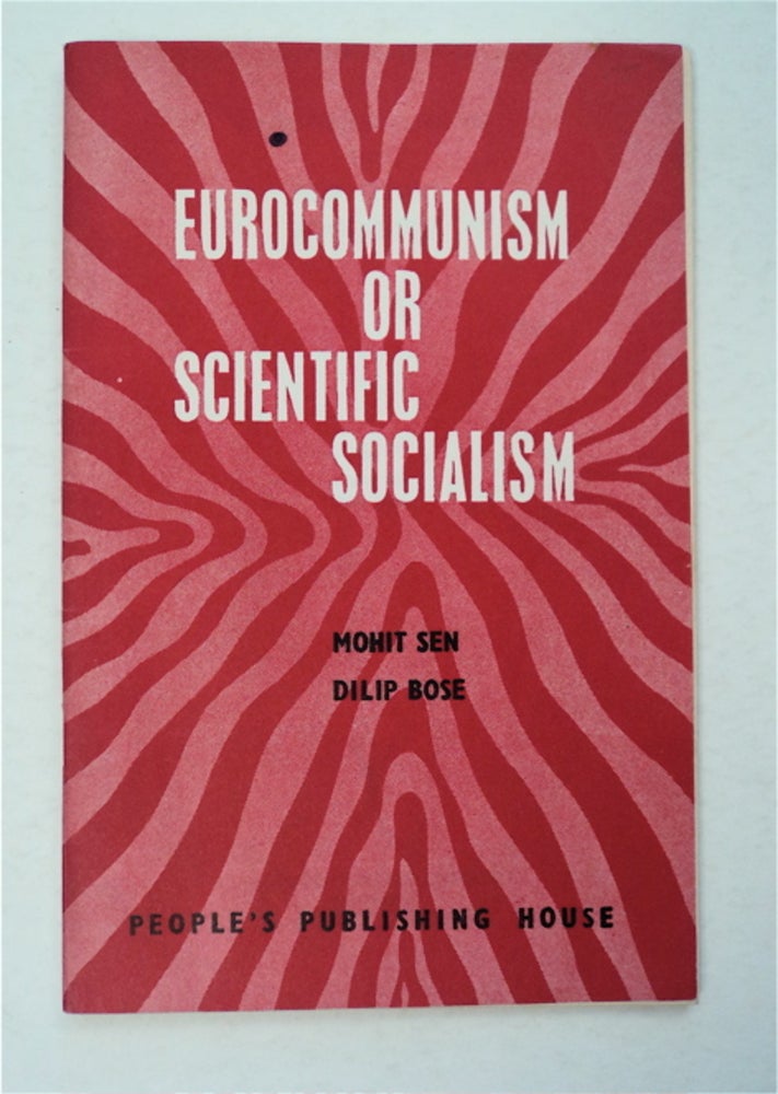 [95469] Eurocommunism or Scientific Socialism. Mohit SEN, Dilip Bose.