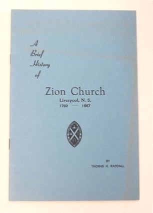 95540] A Brief History of Zion Church, Liverpool, N.S. 1760-1967. Thomas H. RADDALL