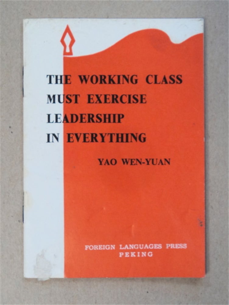[95641] The Working Class Must Exercise Leadership in Everything. YAO WEN-YUAN.