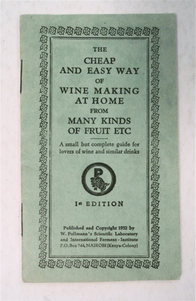 [95691] The Cheap and Easy Way of Wine Making at Home from Many Kinds of Fruit, etc: A Small But Complete Guide for Lovers of Wine and Similar Drinks. W. POLLMANN.