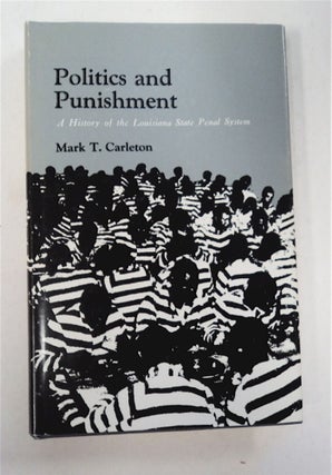 95733] Politics and Punishment: A History of the Louisiana State Penal System. Mark T. CARLETON