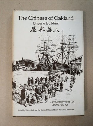 95777] The Chinese of Oakland: Unsung Builders. L. Eve Armentrout MA, Jeong Huei Ma