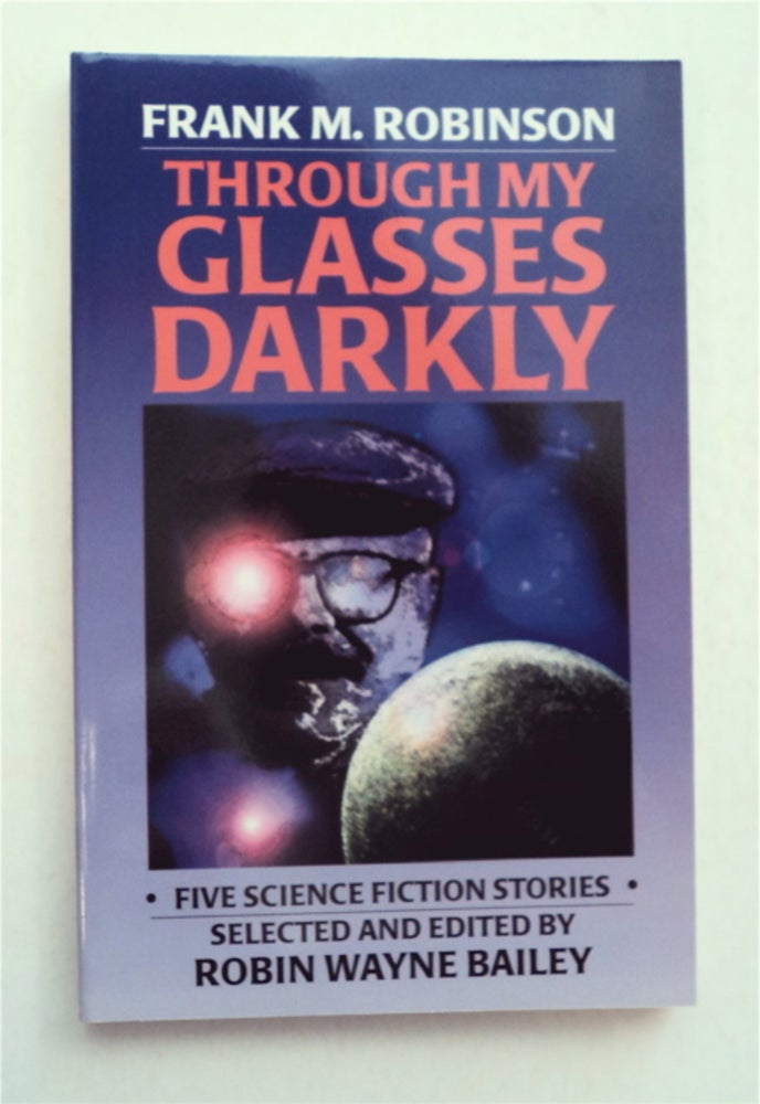 [95846] Through My Glasses Darkly: Five Science Fiction Stories. Frank M. ROBINSON.
